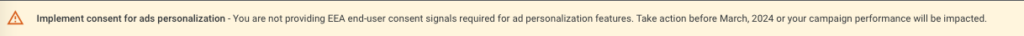GoogleAds consent notice - implement consent for ads personalisation before March 2024 or campaign performance will be impacted.