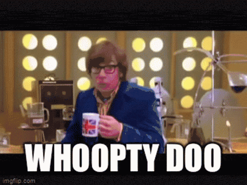 GIF of Austin Powers saying whoopty doo